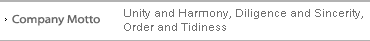 Company Motto: Unity and Harmony, Diligence and Sincerity, Order and Tidiness